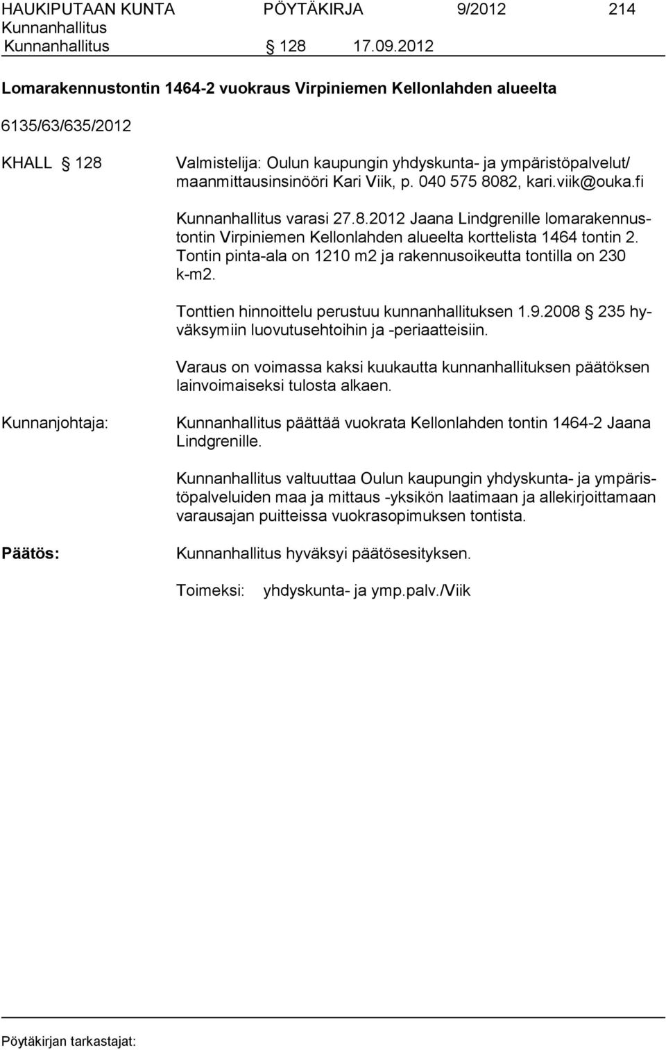 040 575 8082, kari.viik@ouka.fi varasi 27.8.2012 Jaana Lindgrenille lo ma rakennustontin Virpiniemen Kel lon lah den alu eel ta korttelis ta 1464 tontin 2.