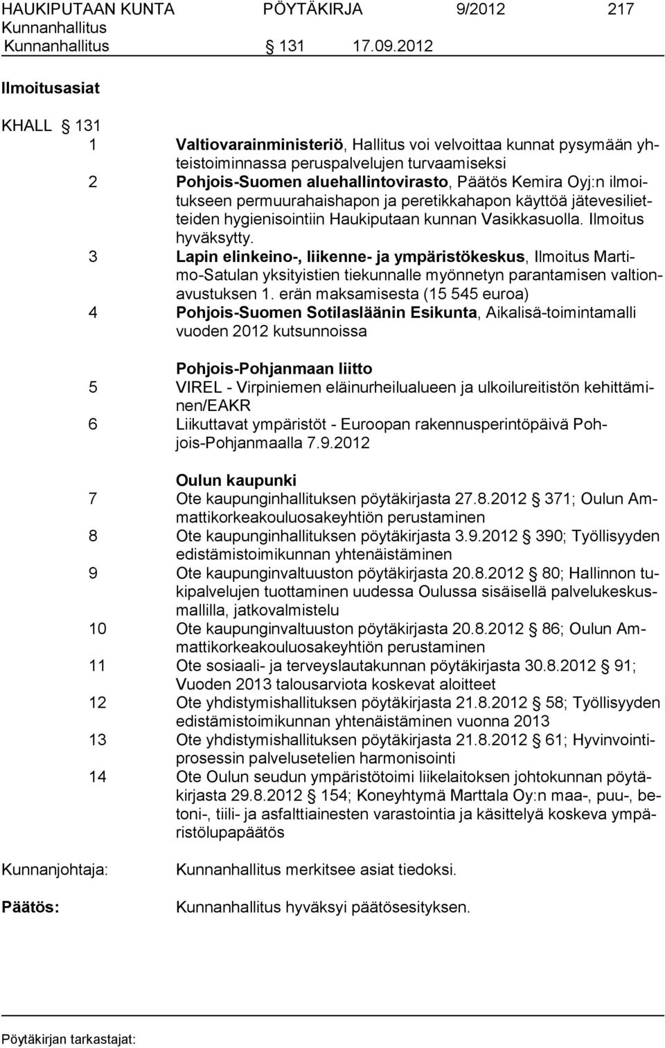 Oyj:n ilmoitukseen permuurahaishapon ja peretikkahapon käyttöä jätevesilietteiden hygienisointiin Haukiputaan kunnan Vasikkasuolla. Ilmoitus hyväksytty.