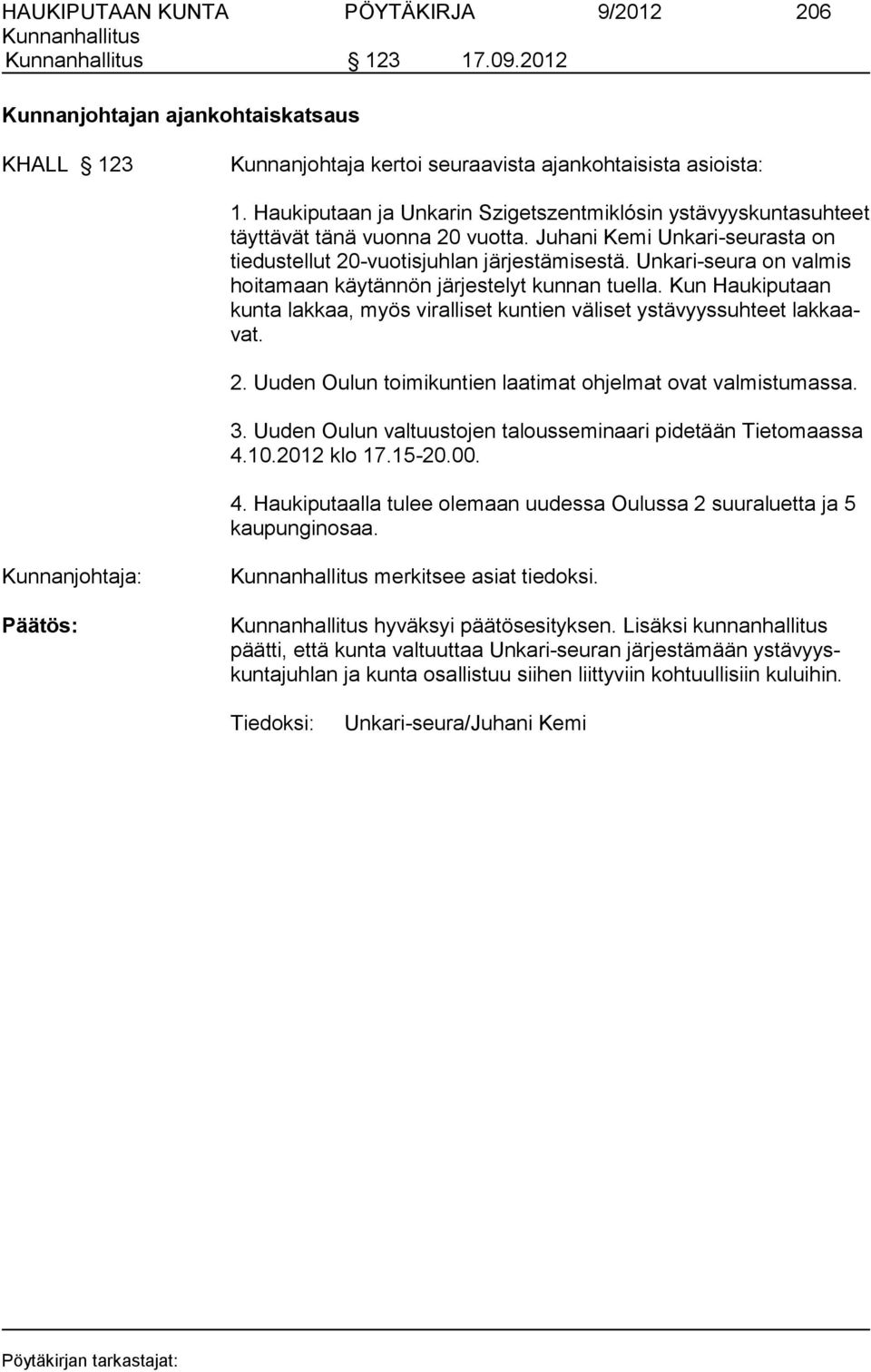 Un ka ri-seura on val mis hoitamaan käytännön järjestelyt kunnan tuella. Kun Haukipu taan kunta lakkaa, myös viralliset kuntien väliset ystä vyyssuhteet lakkaavat. 2.