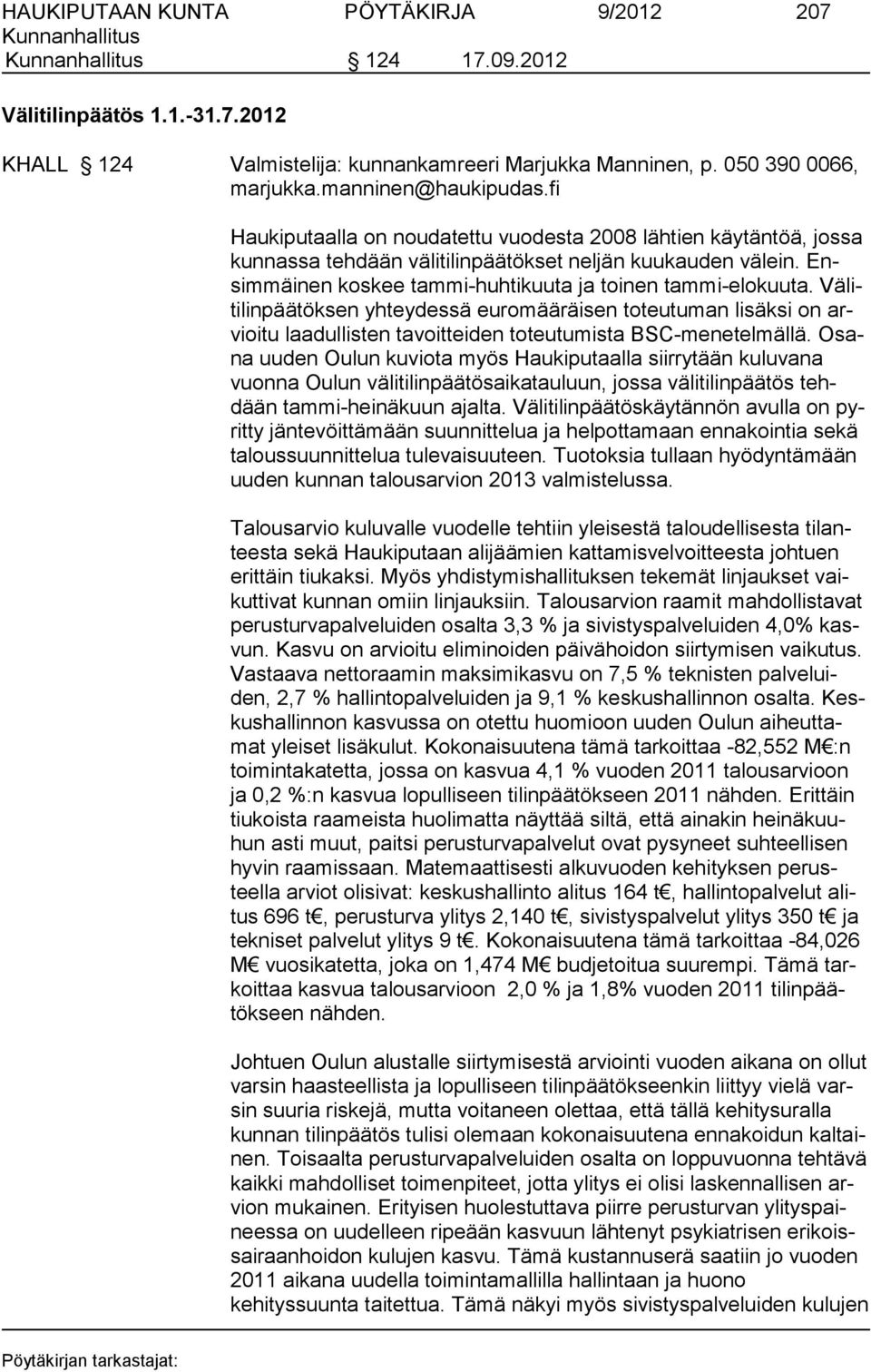 Välitilinpäätöksen yhteydessä euromääräisen toteutuman lisäksi on arvioitu laadullisten tavoitteiden toteutumista BSC-menetelmällä.