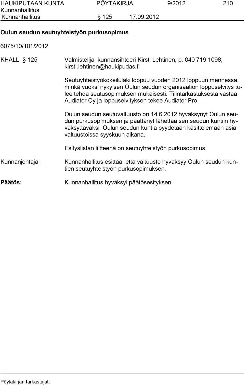 Tilintarkastuksesta vastaa Au diator Oy ja loppuselvityksen tekee Audiator Pro. Oulun seudun seutuvaltuusto on 14.6.