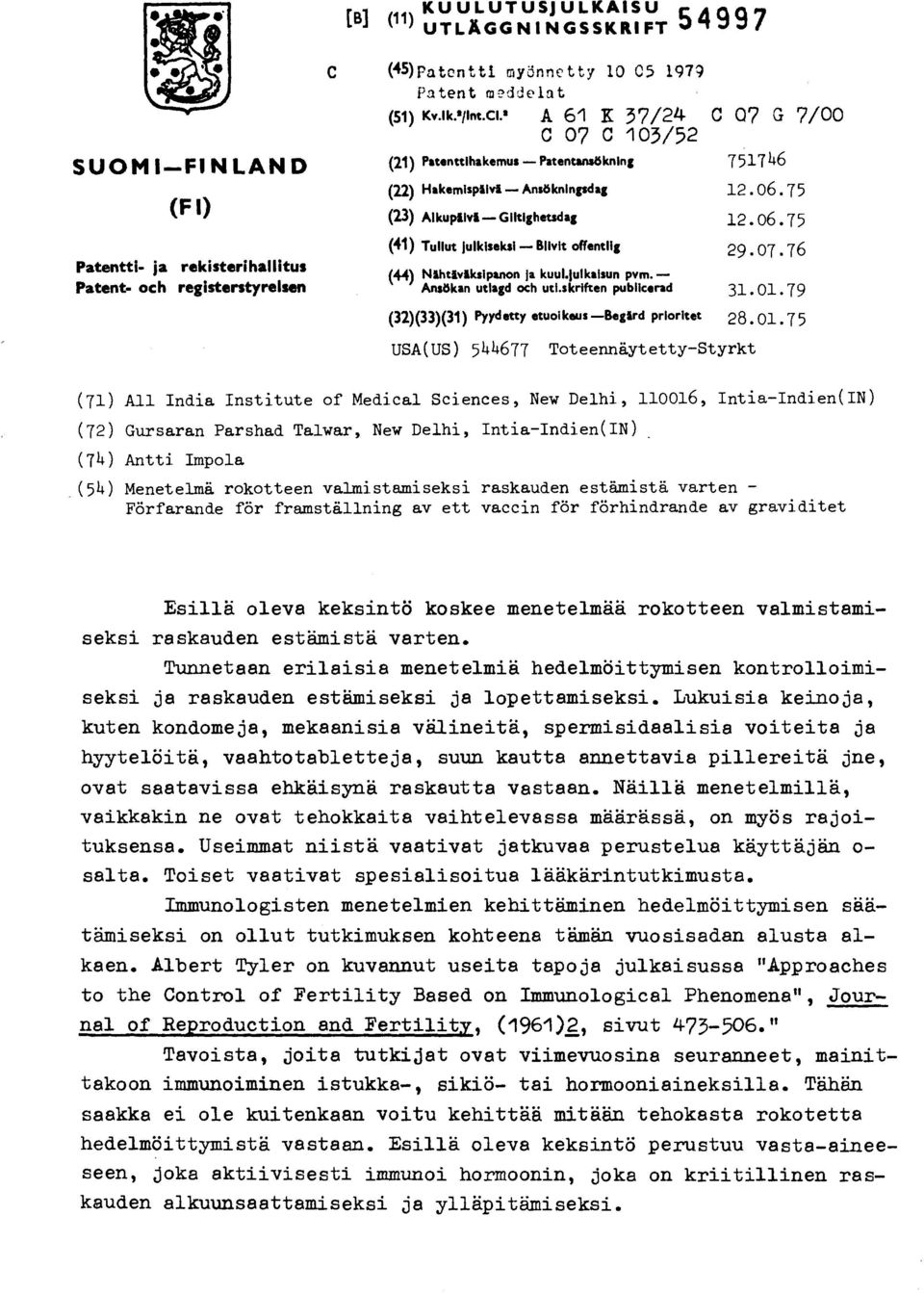 7.76 (44) Nit~lksipancm ja ktml.lulltmsun pvm. Ansökan utlagd och utl.skriften publicerad 31.