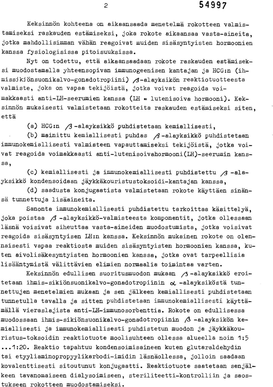 Nyt on todettu, että aikaansaadaan rokote raskauden estämiseksi muodostamalle yhteensopivan immunogeenisen kantajan ja HCG:n (ihmissikiönsuonikalvo-gonadotropiini) /g-alayksikön reaktiotuotteesta