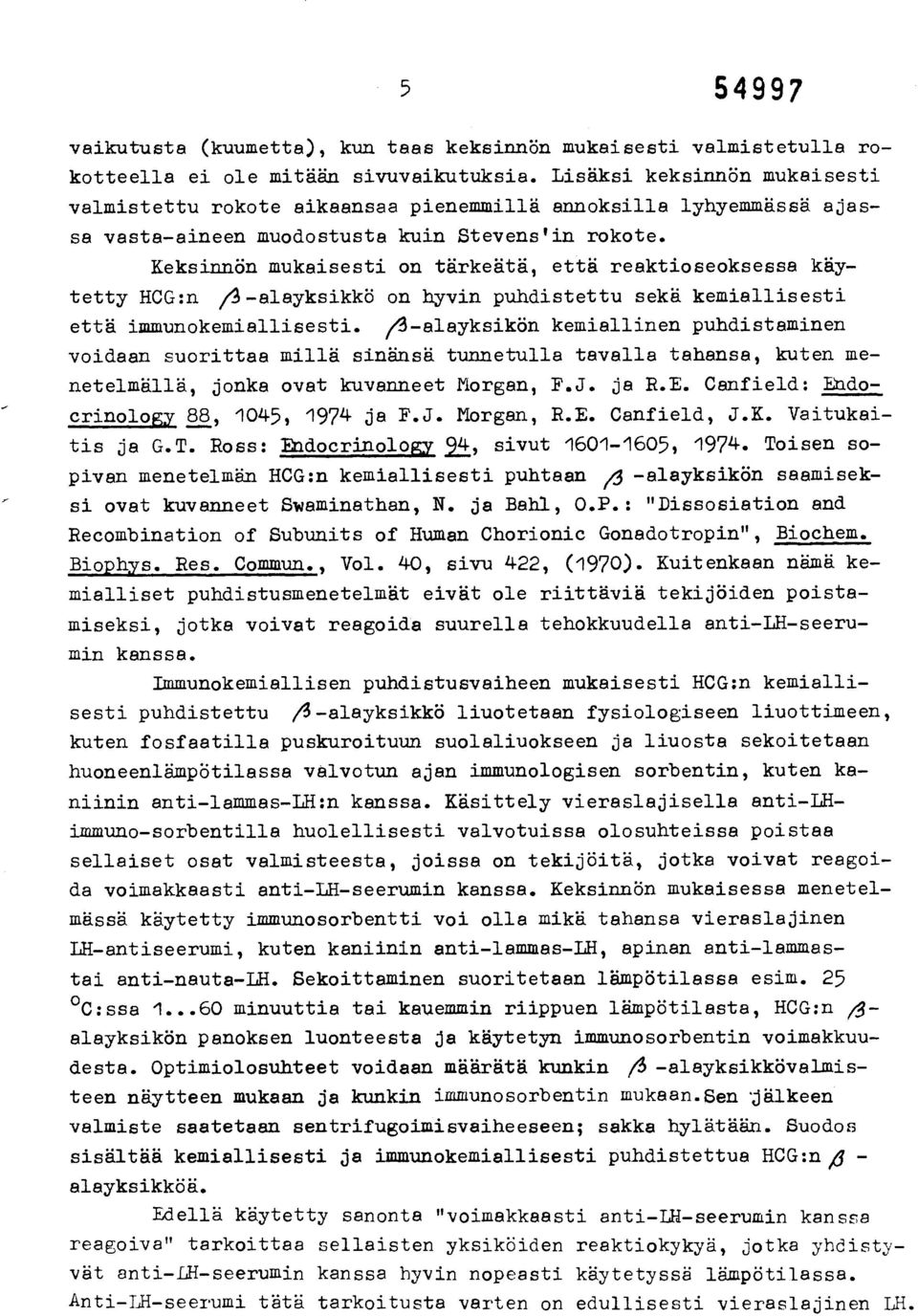 Keksinnön mukaisesti on tärkeätä, että reaktioseoksessa käytetty HCG:n /3-alayksikkö on hyvin puhdistettu sekä kemiallisesti että immunokemiallisesti.