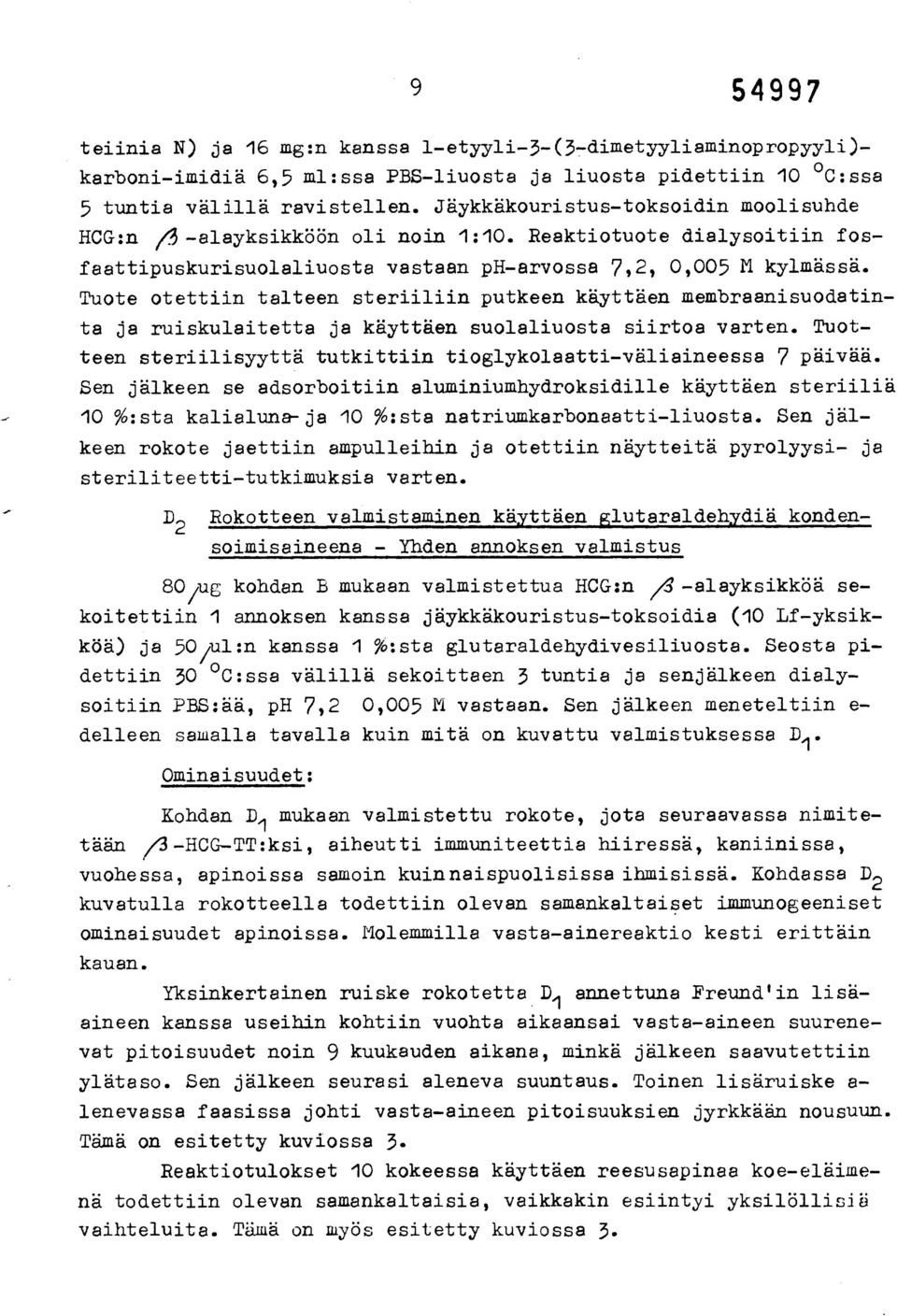 Tuote otettiin talteen steriiliin putkeen käyttäen membraanisuodatinta ja ruiskulaitetta ja käyttäen suolaliuosta siirtoa varten.