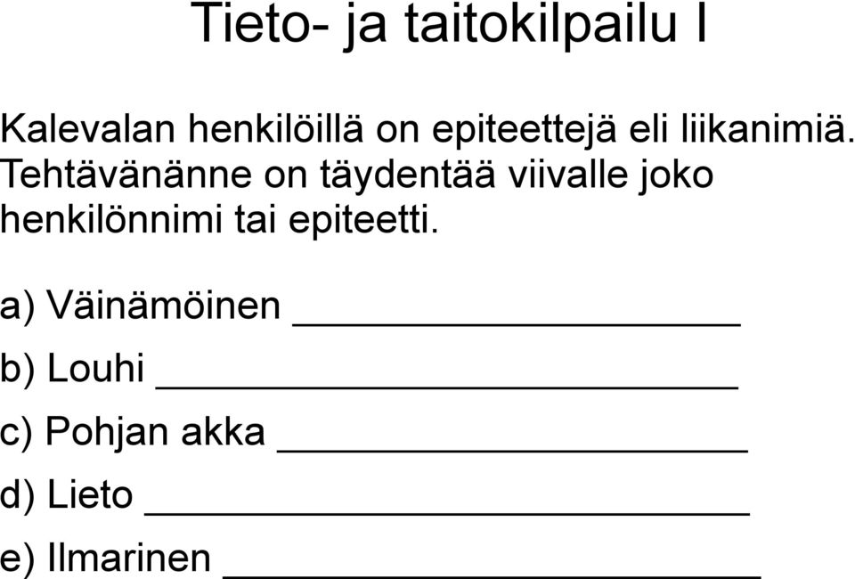 Tehtävänänne on täydentää viivalle joko