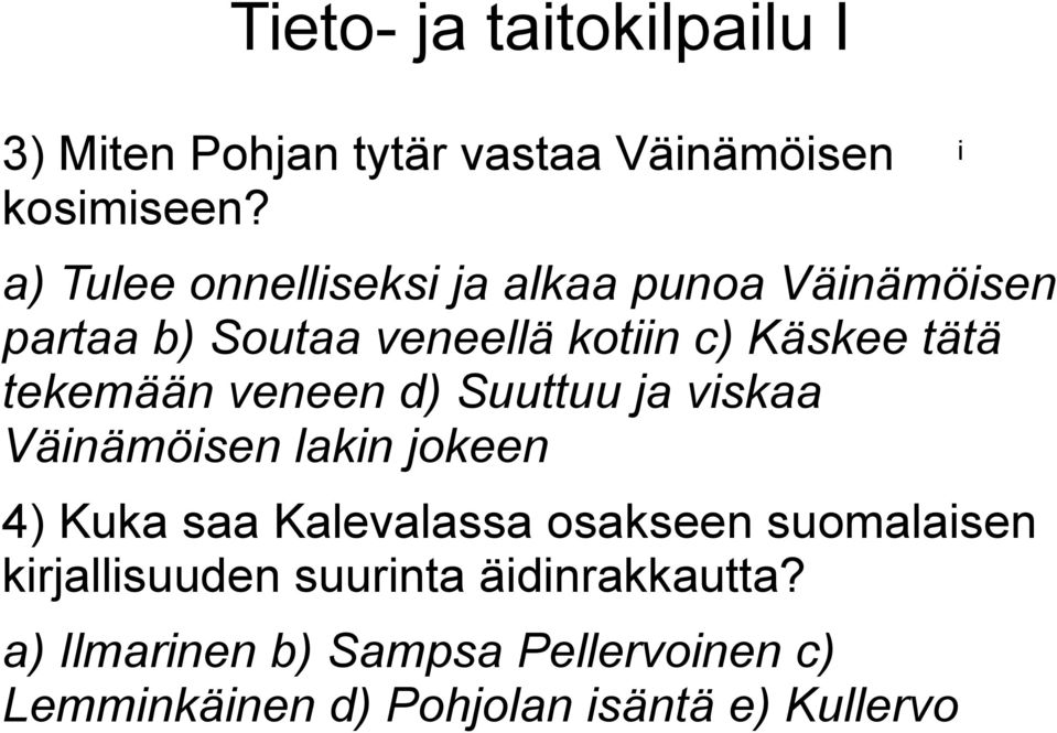 tekemään veneen d) Suuttuu ja viskaa Väinämöisen lakin jokeen 4) Kuka saa Kalevalassa osakseen