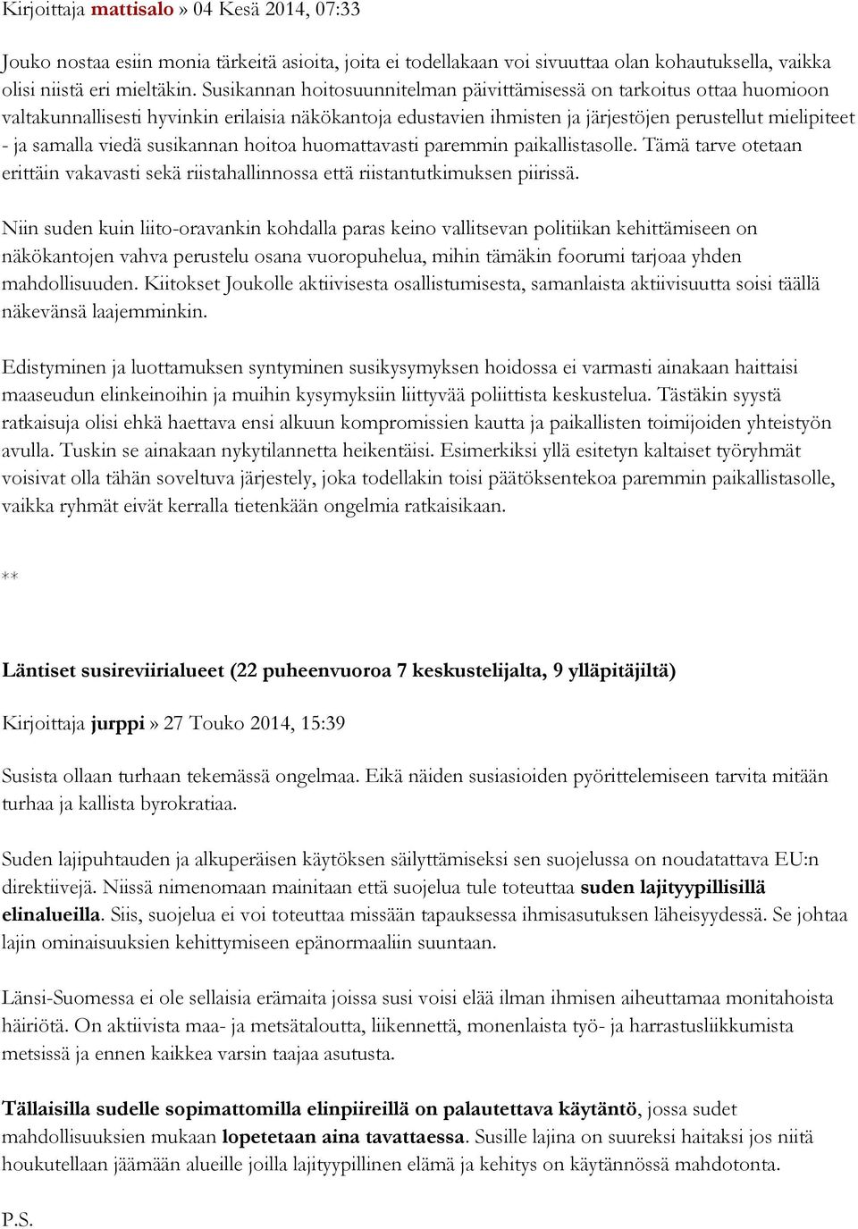 viedä susikannan hoitoa huomattavasti paremmin paikallistasolle. Tämä tarve otetaan erittäin vakavasti sekä riistahallinnossa että riistantutkimuksen piirissä.