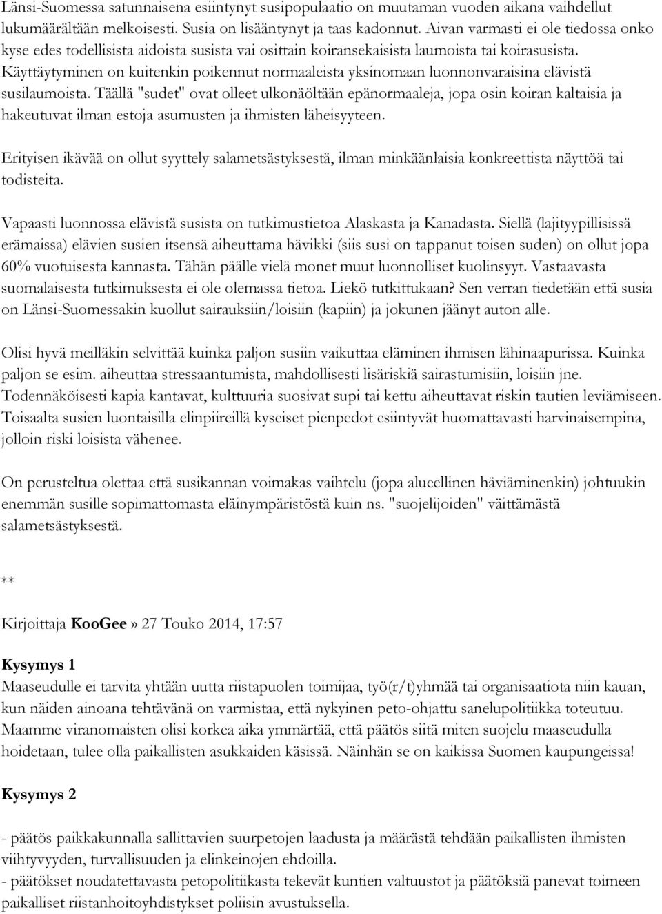 Käyttäytyminen on kuitenkin poikennut normaaleista yksinomaan luonnonvaraisina elävistä susilaumoista.