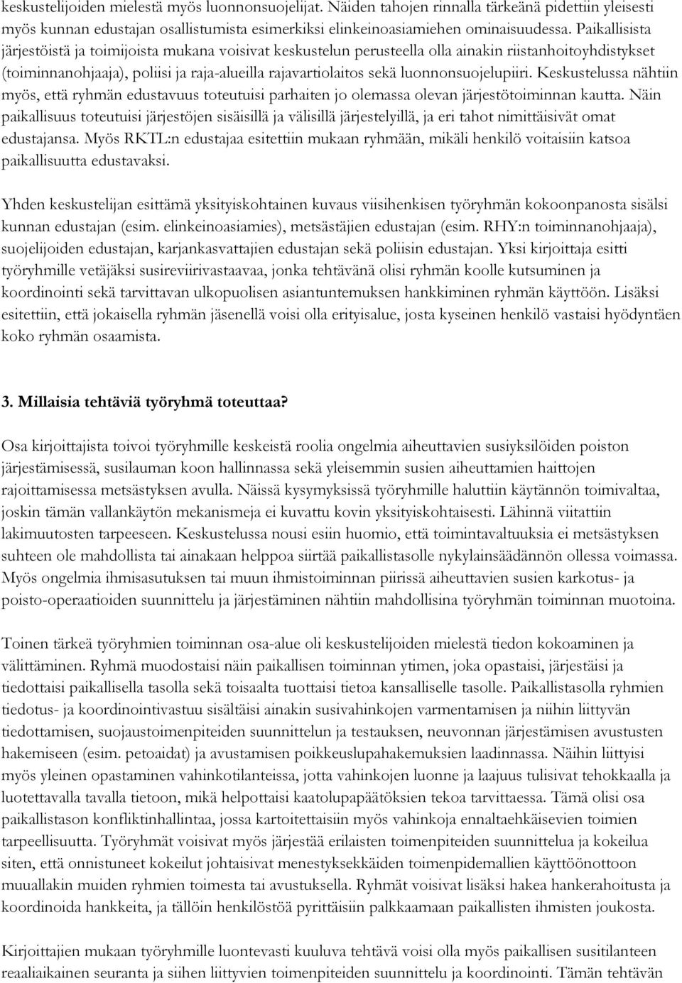 luonnonsuojelupiiri. Keskustelussa nähtiin myös, että ryhmän edustavuus toteutuisi parhaiten jo olemassa olevan järjestötoiminnan kautta.