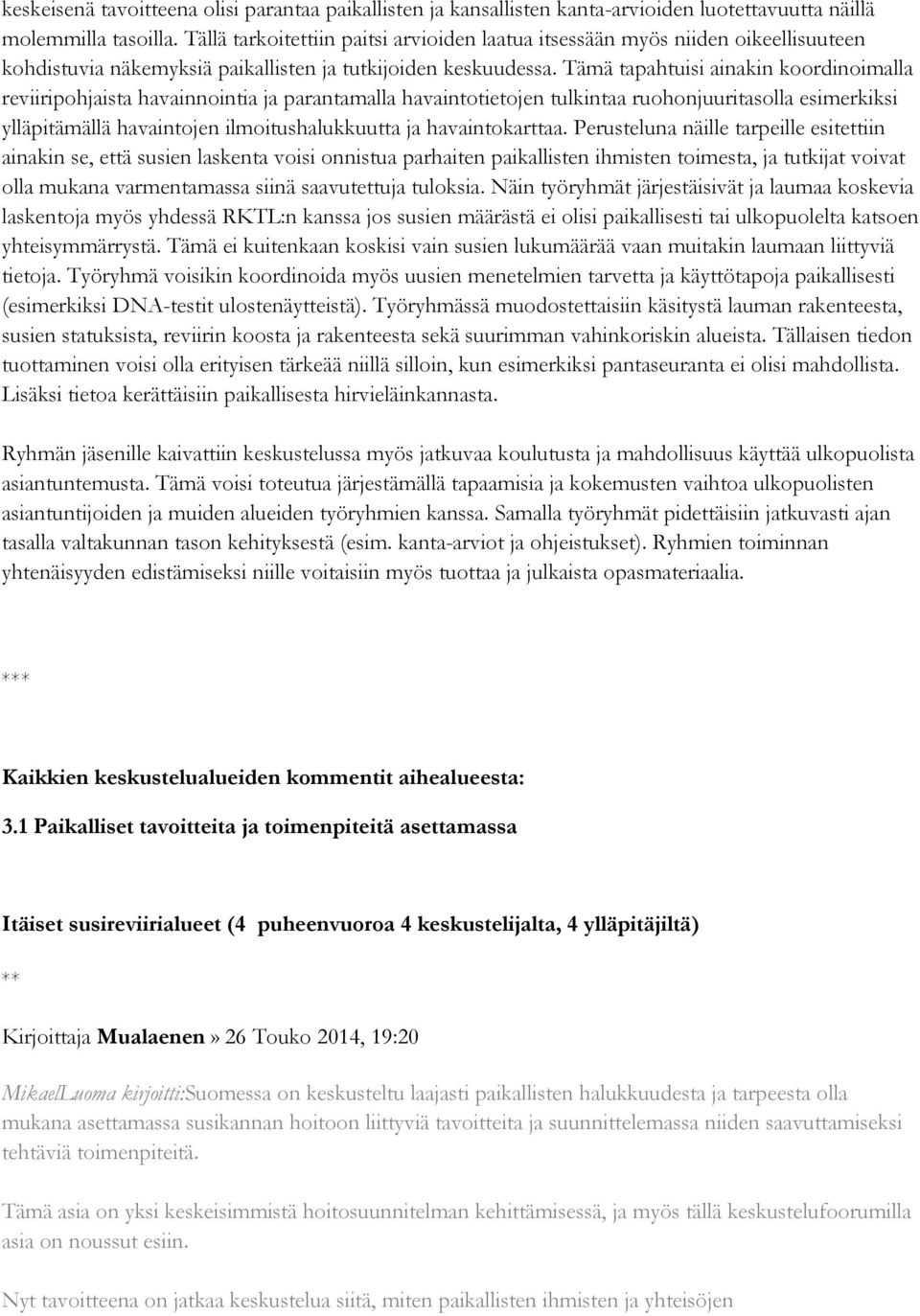 Tämä tapahtuisi ainakin koordinoimalla reviiripohjaista havainnointia ja parantamalla havaintotietojen tulkintaa ruohonjuuritasolla esimerkiksi ylläpitämällä havaintojen ilmoitushalukkuutta ja