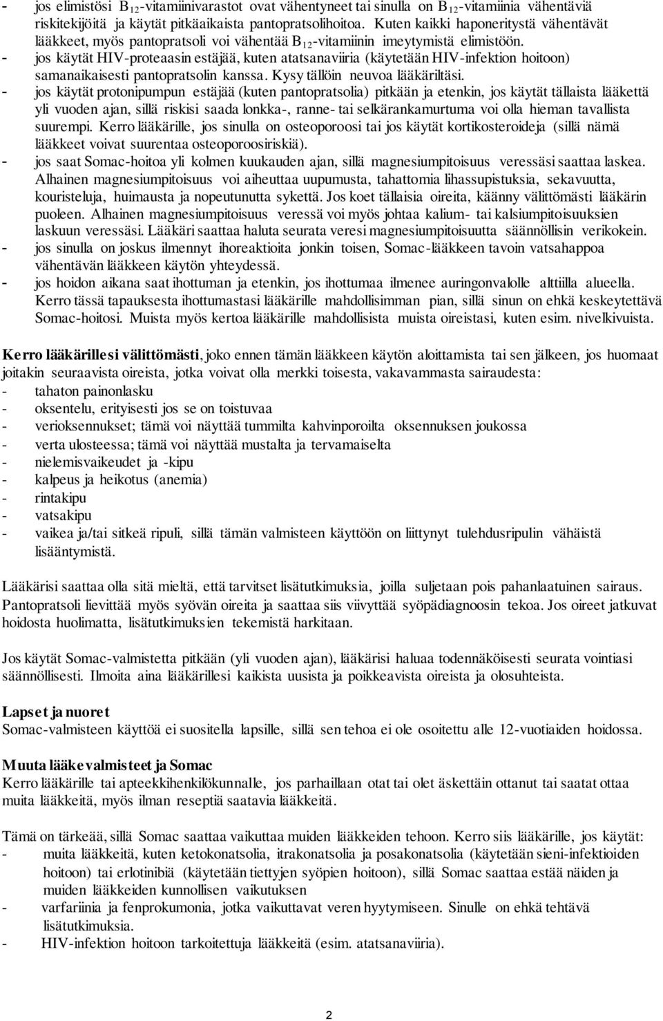 - jos käytät HIV-proteaasin estäjää, kuten atatsanaviiria (käytetään HIV-infektion hoitoon) samanaikaisesti pantopratsolin kanssa. Kysy tällöin neuvoa lääkäriltäsi.