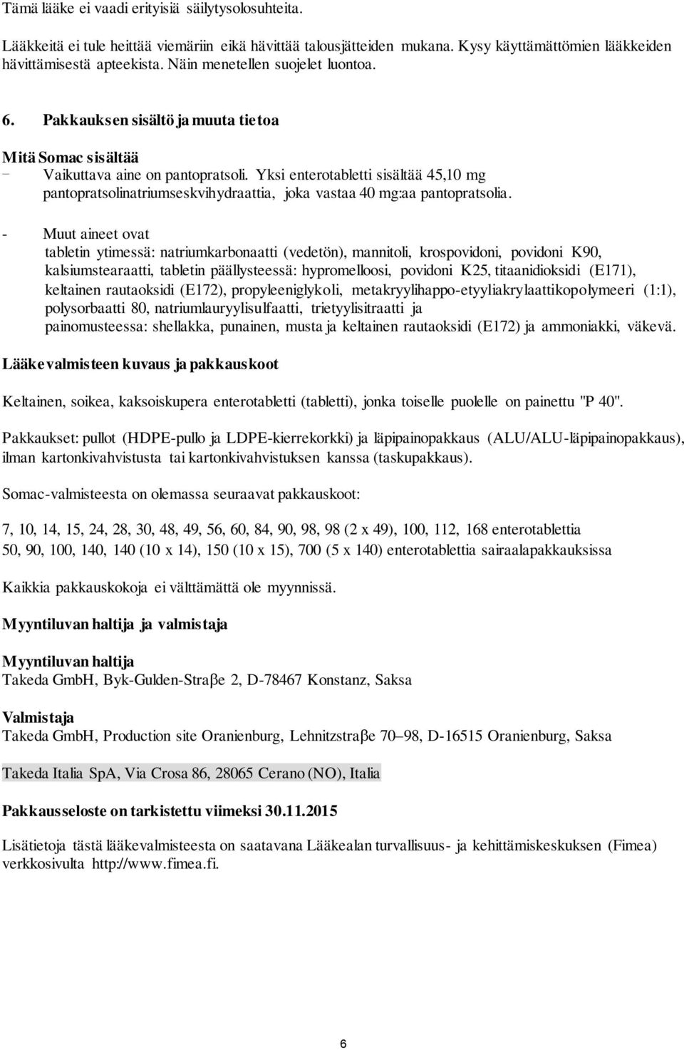 Yksi enterotabletti sisältää 45,10 mg pantopratsolinatriumseskvihydraattia, joka vastaa 40 mg:aa pantopratsolia.