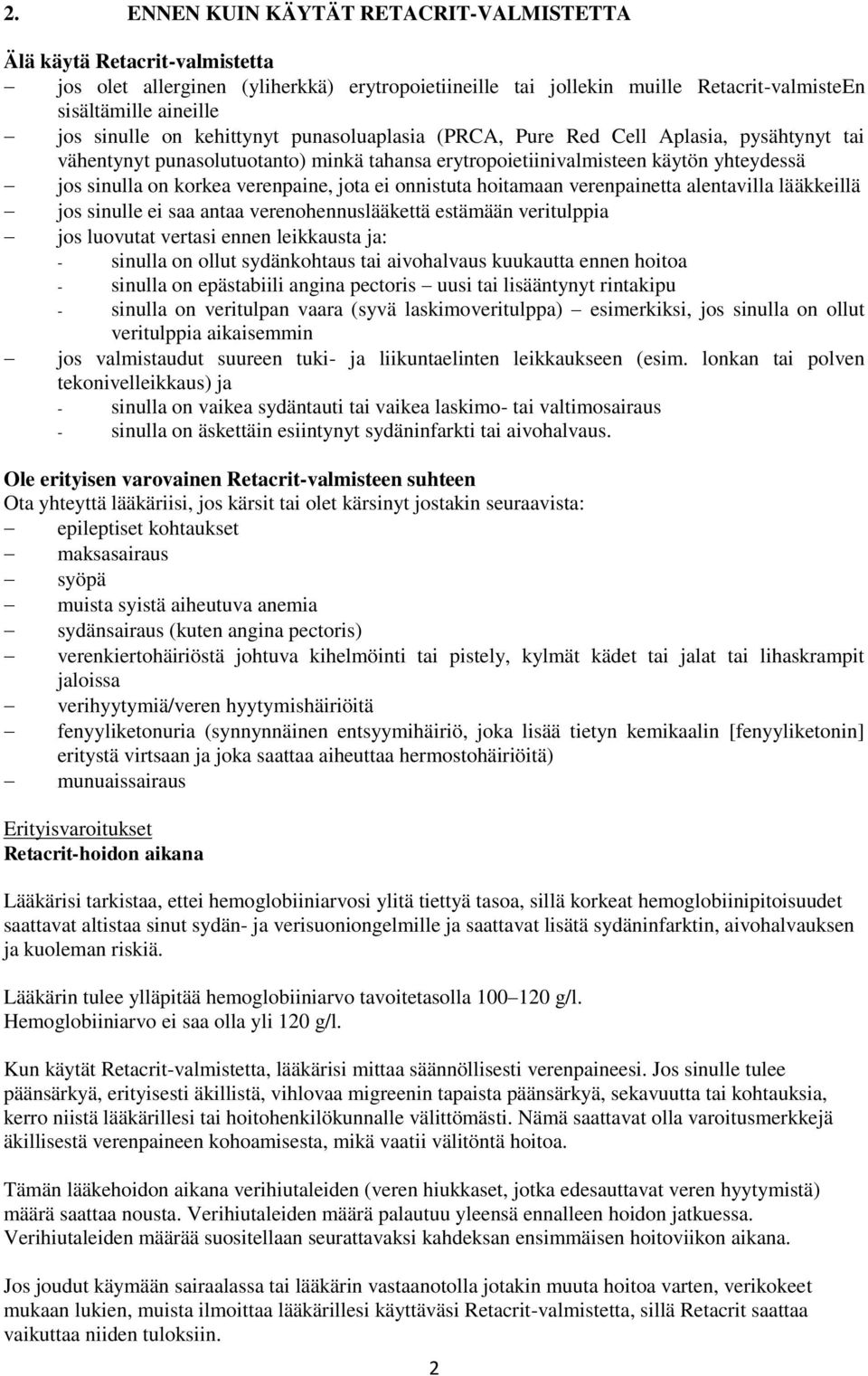 jota ei onnistuta hoitamaan verenpainetta alentavilla lääkkeillä jos sinulle ei saa antaa verenohennuslääkettä estämään veritulppia jos luovutat vertasi ennen leikkausta ja: - sinulla on ollut