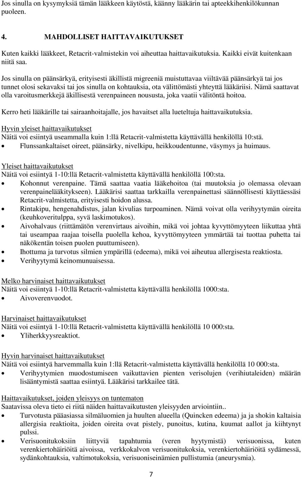 Jos sinulla on päänsärkyä, erityisesti äkillistä migreeniä muistuttavaa viiltävää päänsärkyä tai jos tunnet olosi sekavaksi tai jos sinulla on kohtauksia, ota välittömästi yhteyttä lääkäriisi.