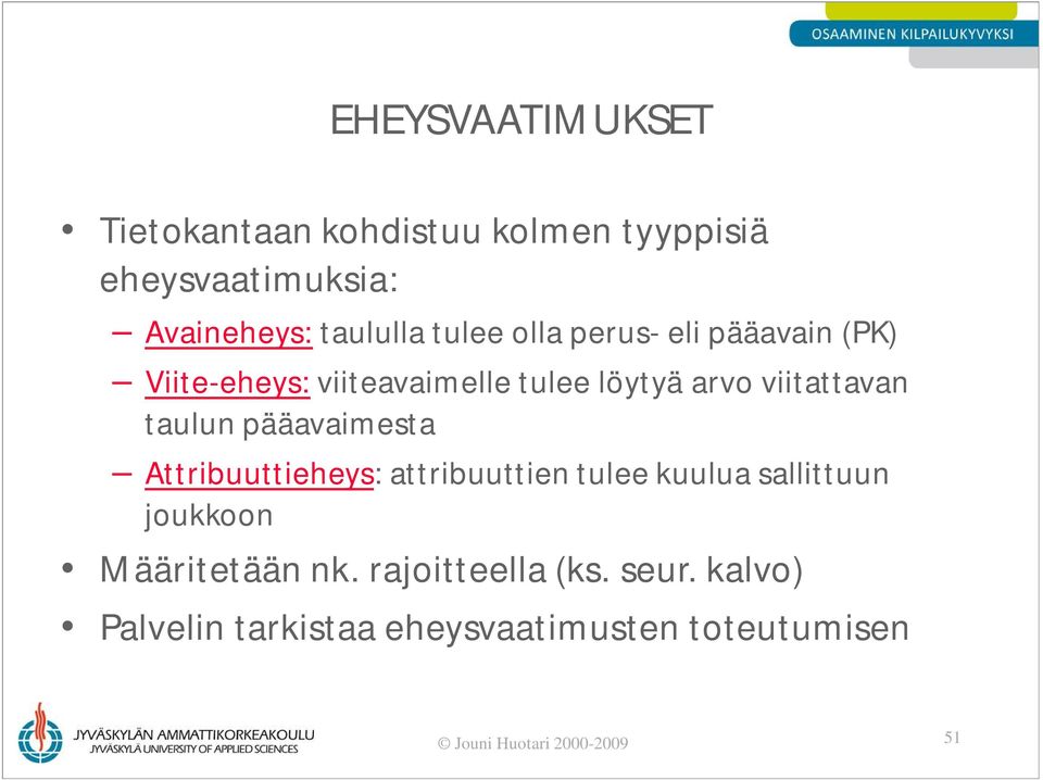 taulun pääavaimesta Attribuuttieheys: attribuuttien tulee kuulua sallittuun joukkoon Määritetään nk.