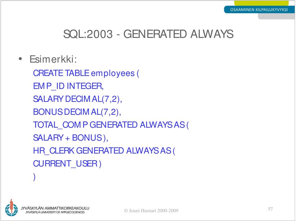 TOTAL_COMP GENERATED ALWAYS AS ( SALARY + BONUS ), HR_CLERK