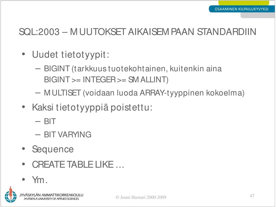 MULTISET (voidaan luoda ARRAY-tyyppinen kokoelma) Kaksi tietotyyppiä