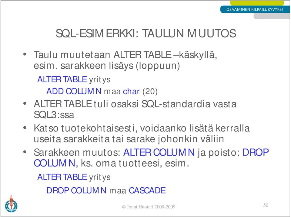 vasta SQL3:ssa Katso tuotekohtaisesti, voidaanko lisätä kerralla useita sarakkeita tai sarake johonkin väliin