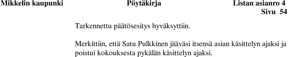 Merkittiin, että Satu Pulkkinen jääväsi itsensä asian