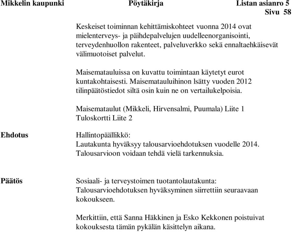 Maisematauluihinon lsätty vuoden 2012 tilinpäätöstiedot siltä osin kuin ne on vertailukelpoisia.