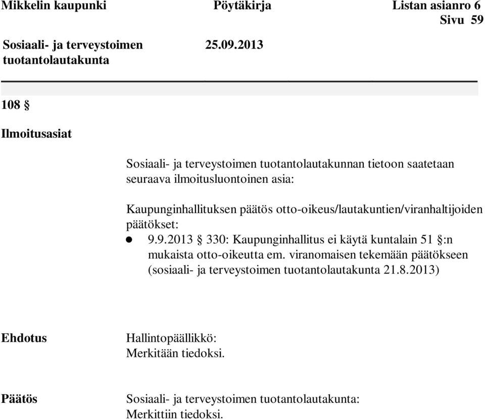 otto-oikeus/lautakuntien/viranhaltijoiden päätökset: 9.9.2013 330: Kaupunginhallitus ei käytä kuntalain 51 :n mukaista otto-oikeutta em.