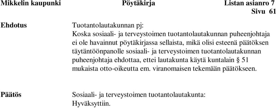 täytäntöönpanolle sosiaali- ja terveystoimen tuotantolautakunnan puheenjohtaja ehdottaa, ettei lautakunta käytä