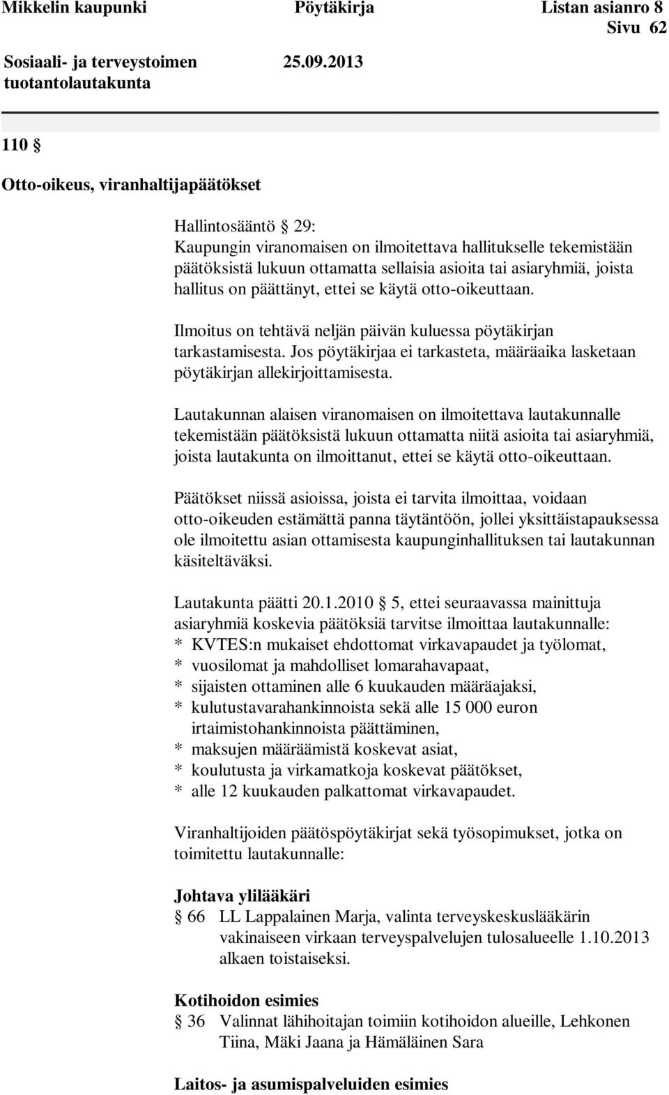 hallitus on päättänyt, ettei se käytä otto-oikeuttaan. Ilmoitus on tehtävä neljän päivän kuluessa pöytäkirjan tarkastamisesta.