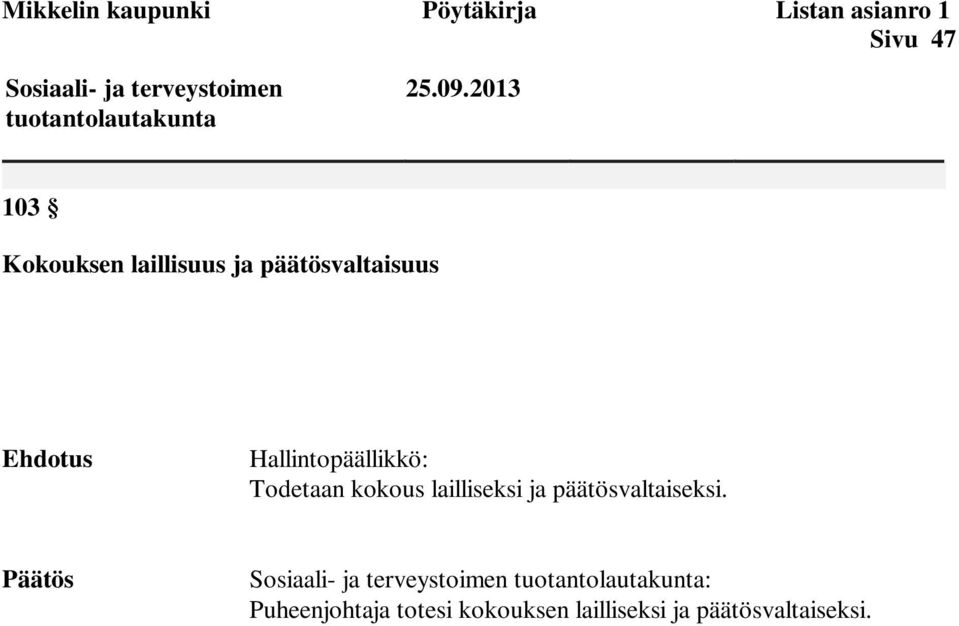 2013 103 Kokouksen laillisuus ja päätösvaltaisuus Ehdotus Hallintopäällikkö: Todetaan