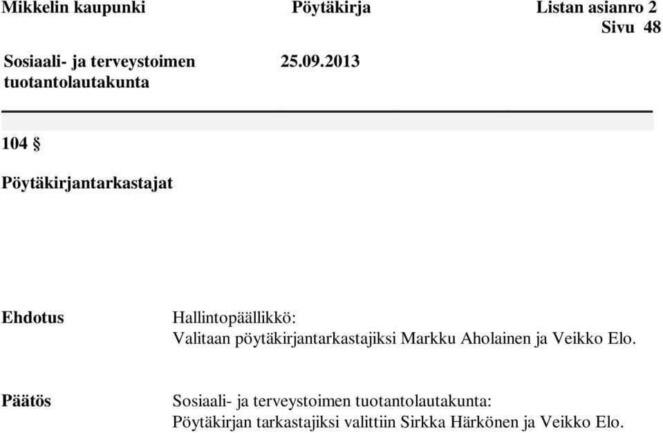 2013 104 Pöytäkirjantarkastajat Ehdotus Hallintopäällikkö: Valitaan