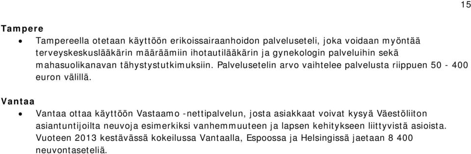 Palvelusetelin arvo vaihtelee palvelusta riippuen 50-400 euron välillä.