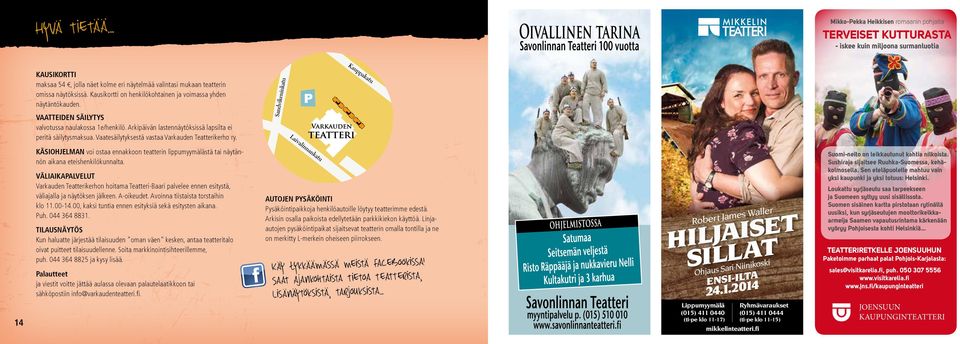 Kausikortti on henkilökohtainen ja voimassa yhden näytäntökauden. VAATTEIDEN SÄILYTYS valvotussa naulakossa 1e/henkilö. Arkipäivän lastennäytöksissä lapsilta ei peritä säilytysmaksua.