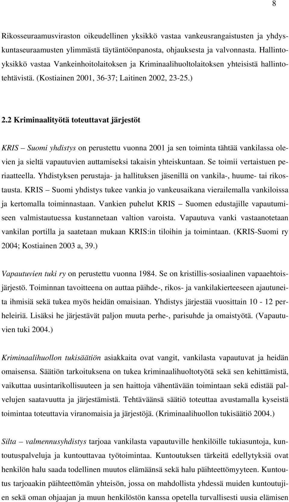 2 Kriminaalityötä toteuttavat järjestöt KRIS Suomi yhdistys on perustettu vuonna 2001 ja sen toiminta tähtää vankilassa olevien ja sieltä vapautuvien auttamiseksi takaisin yhteiskuntaan.