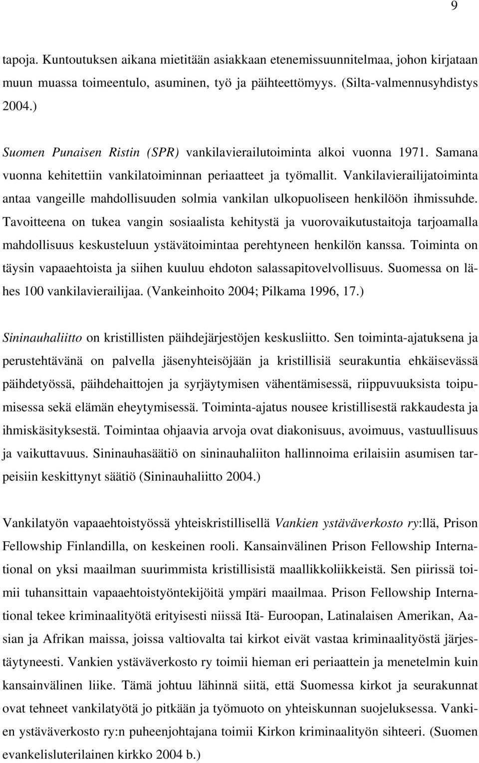 Vankilavierailijatoiminta antaa vangeille mahdollisuuden solmia vankilan ulkopuoliseen henkilöön ihmissuhde.