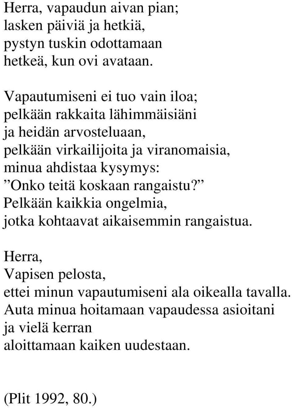 ahdistaa kysymys: Onko teitä koskaan rangaistu? Pelkään kaikkia ongelmia, jotka kohtaavat aikaisemmin rangaistua.