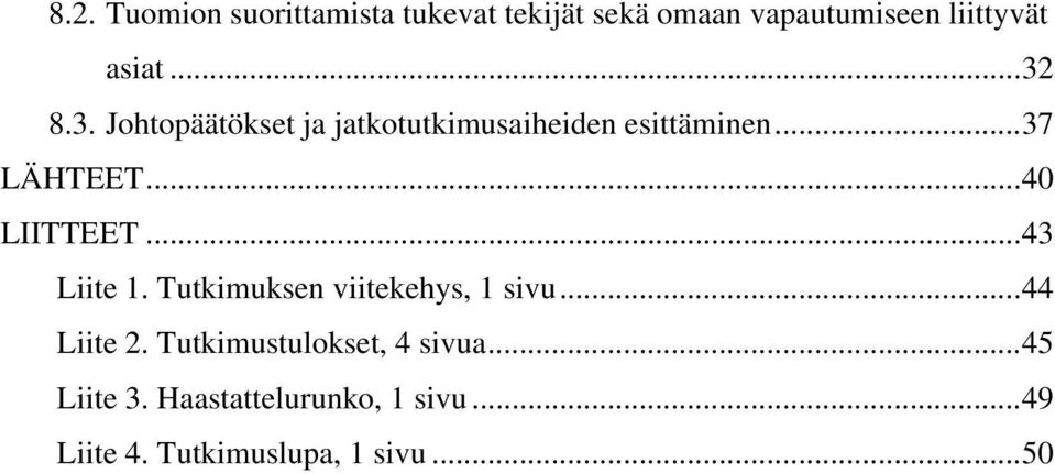 ..40 LIITTEET...43 Liite 1. Tutkimuksen viitekehys, 1 sivu...44 Liite 2.