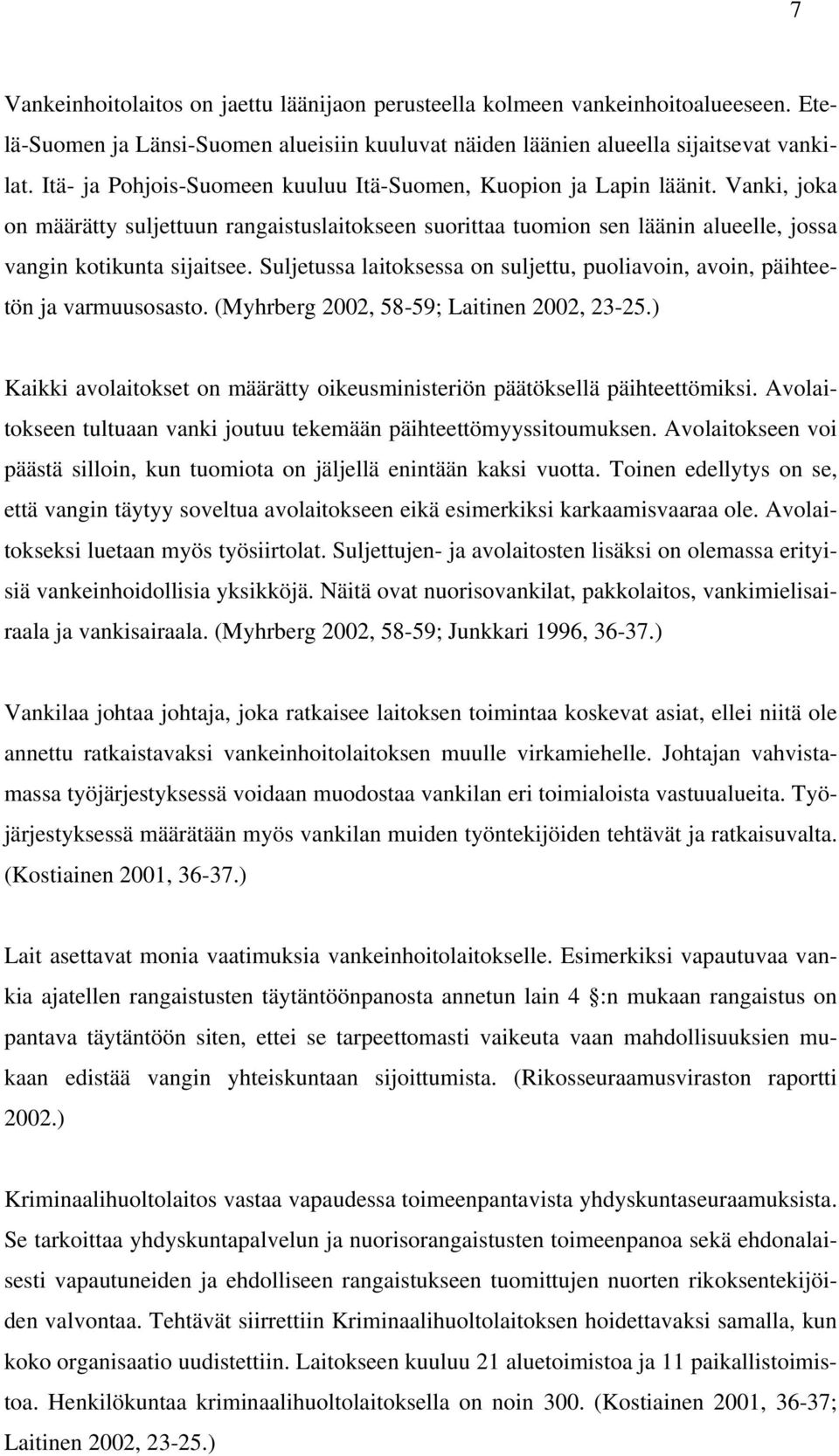 Suljetussa laitoksessa on suljettu, puoliavoin, avoin, päihteetön ja varmuusosasto. (Myhrberg 2002, 58-59; Laitinen 2002, 23-25.