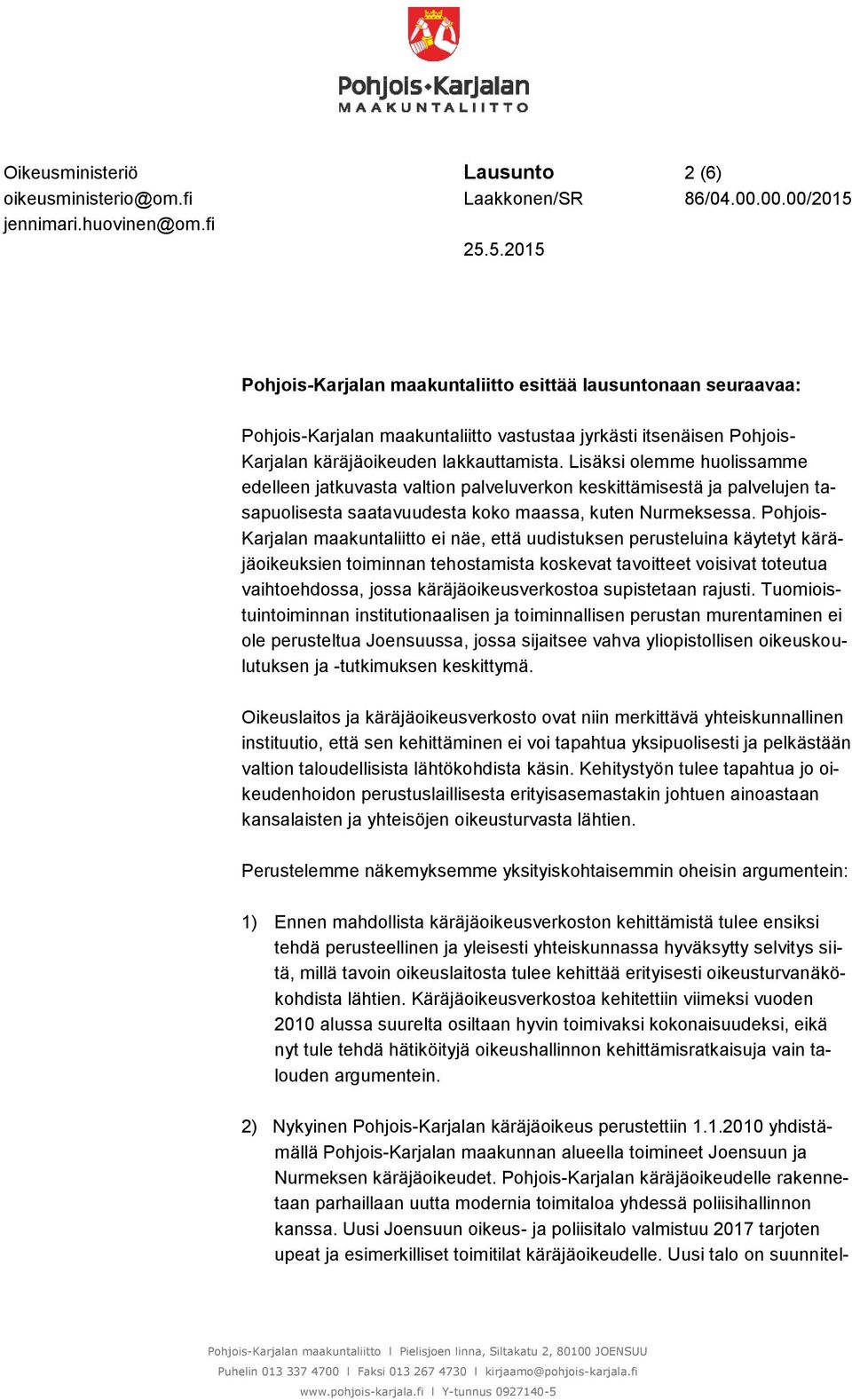 Pohjois- Karjalan maakuntaliitto ei näe, että uudistuksen perusteluina käytetyt käräjäoikeuksien toiminnan tehostamista koskevat tavoitteet voisivat toteutua vaihtoehdossa, jossa