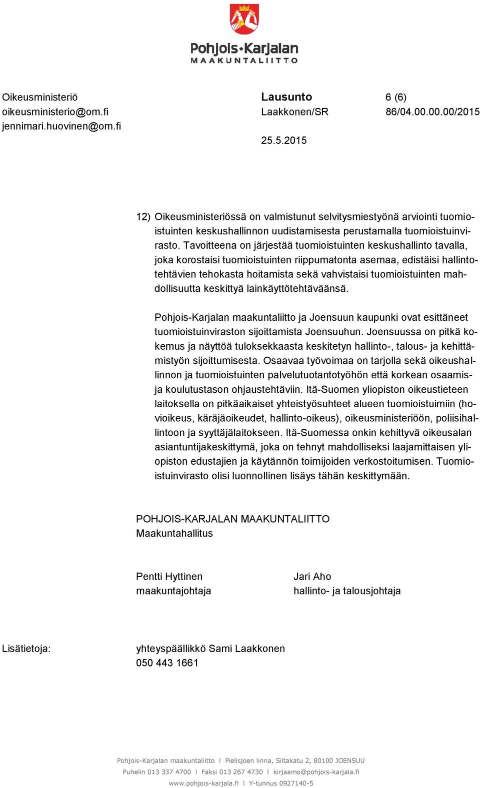 tuomioistuinten mahdollisuutta keskittyä lainkäyttötehtäväänsä. Pohjois-Karjalan maakuntaliitto ja Joensuun kaupunki ovat esittäneet tuomioistuinviraston sijoittamista Joensuuhun.