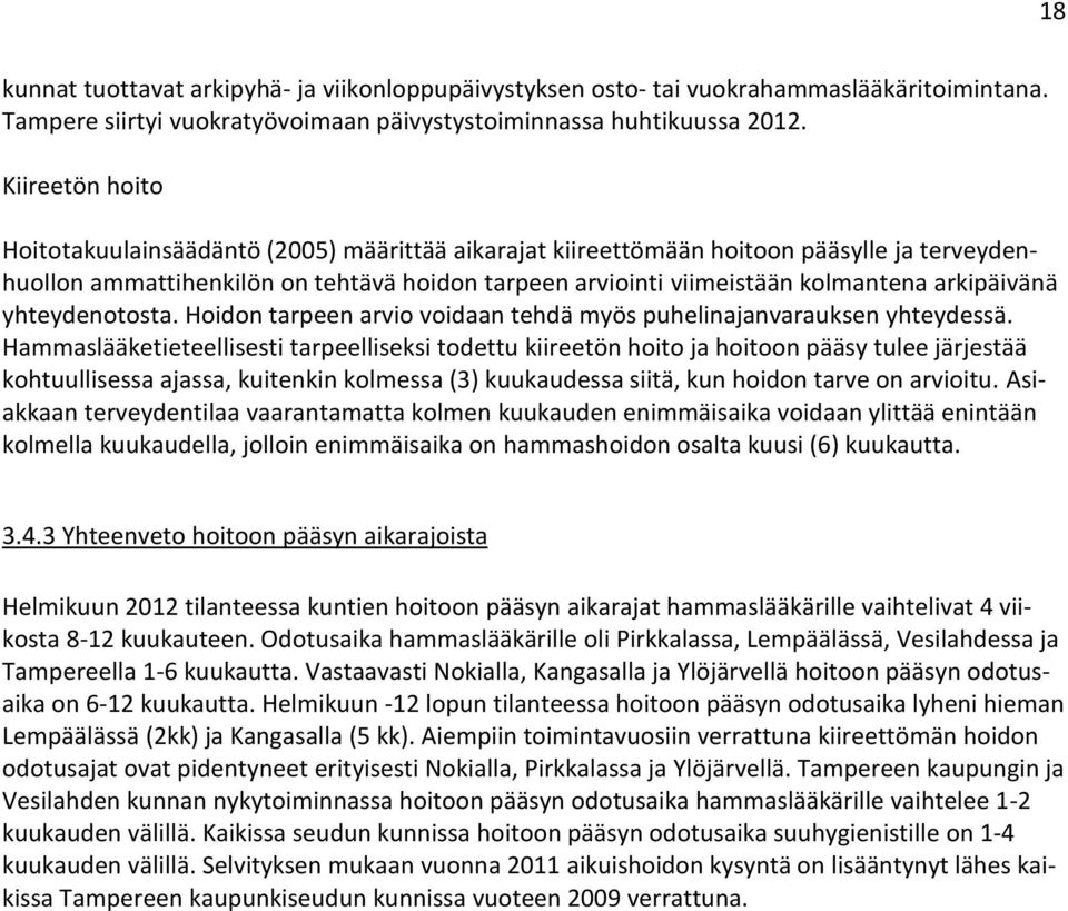 arkipäivänä yhteydenotosta. Hoidon tarpeen arvio voidaan tehdä myös puhelinajanvarauksen yhteydessä.