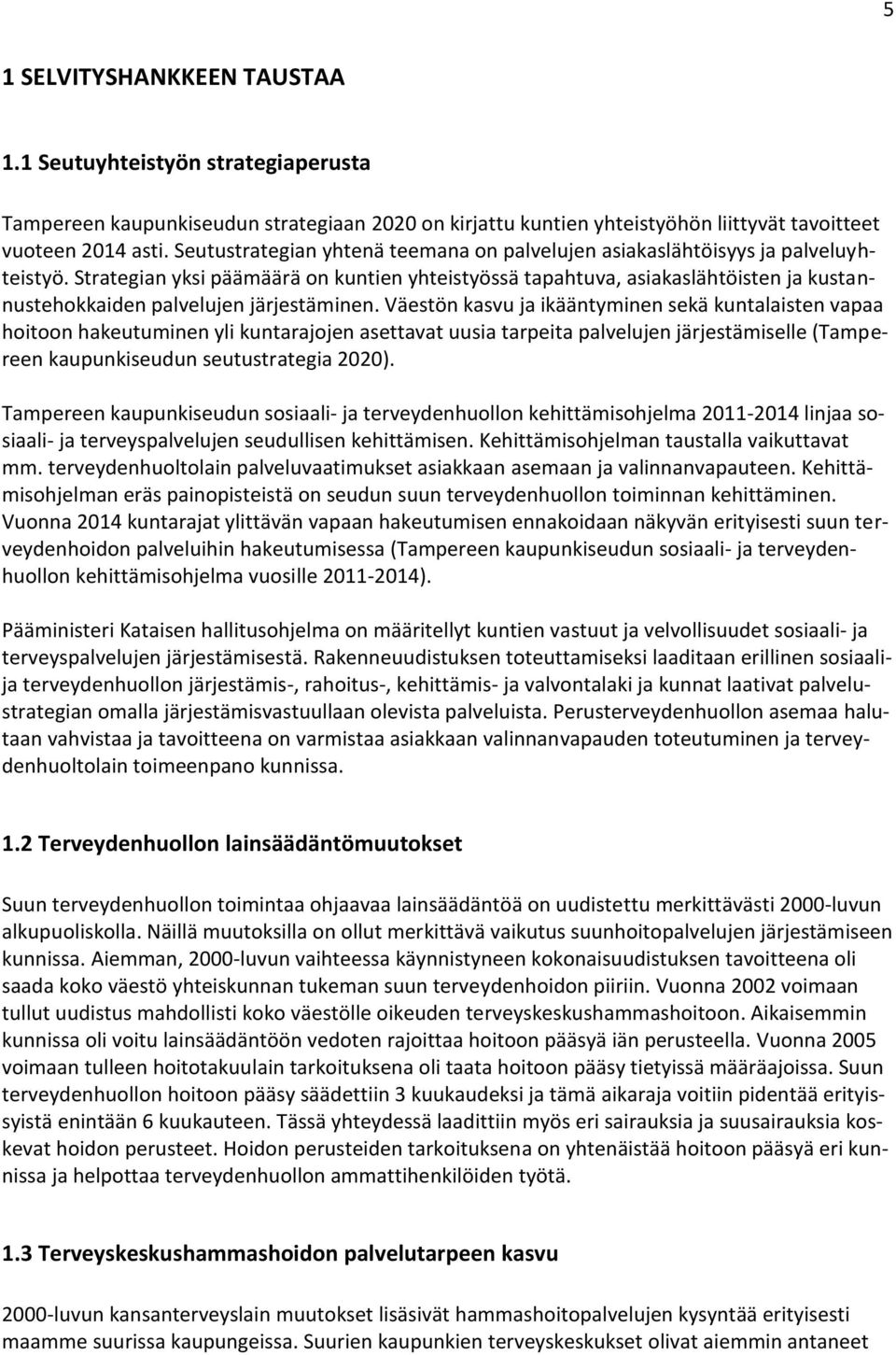 Strategian yksi päämäärä on kuntien yhteistyössä tapahtuva, asiakaslähtöisten ja kustannustehokkaiden palvelujen järjestäminen.