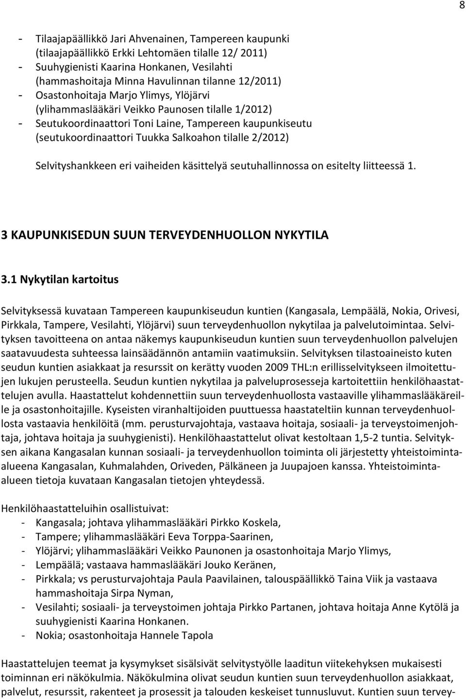 tilalle 2/2012) Selvityshankkeen eri vaiheiden käsittelyä seutuhallinnossa on esitelty liitteessä 1. 3 KAUPUNKISEDUN SUUN TERVEYDENHUOLLON NYKYTILA 3.