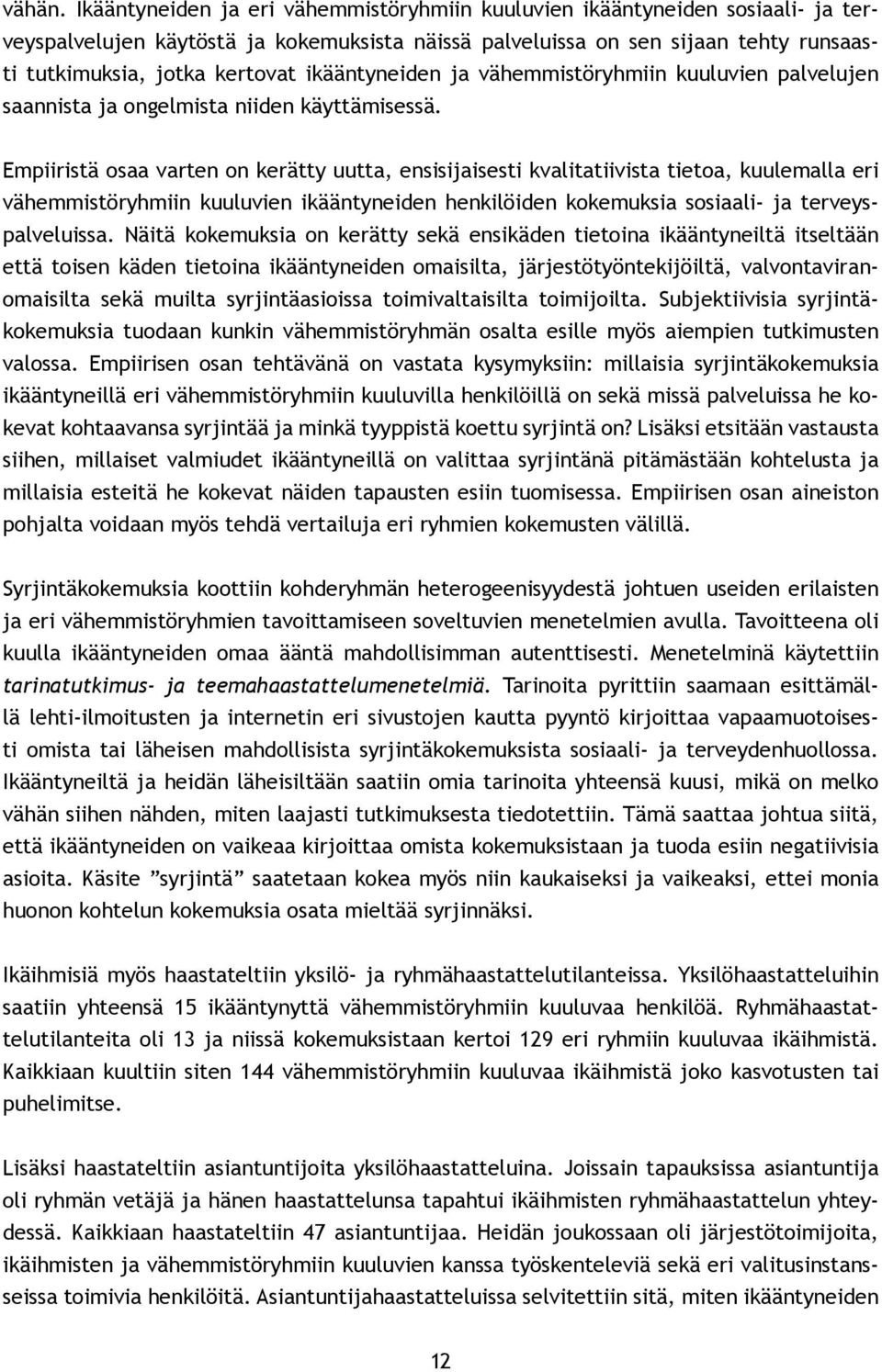 ikääntyneiden ja vähemmistöryhmiin kuuluvien palvelujen saannista ja ongelmista niiden käyttämisessä.