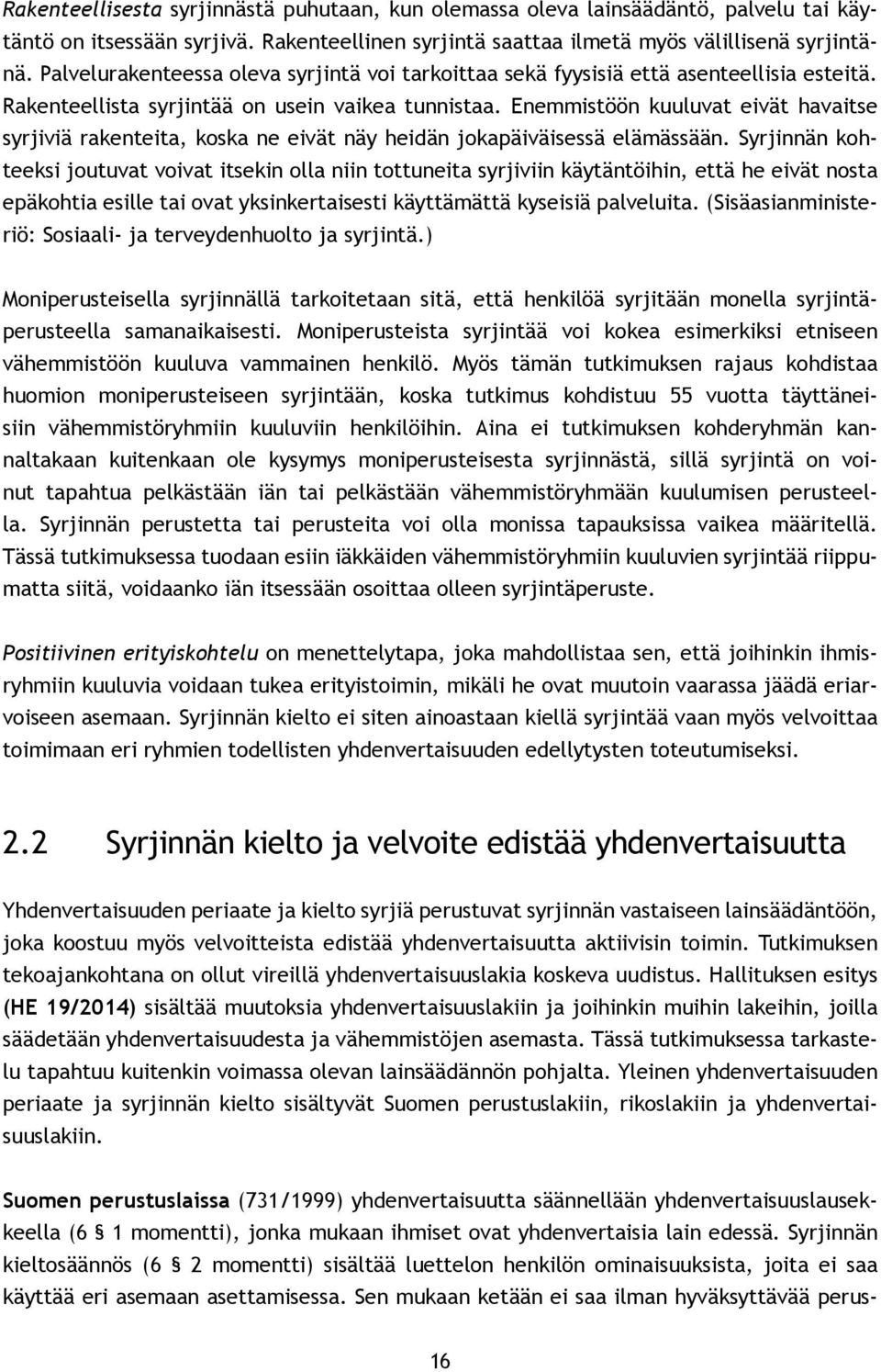 Enemmistöön kuuluvat eivät havaitse syrjiviä rakenteita, koska ne eivät näy heidän jokapäiväisessä elämässään.