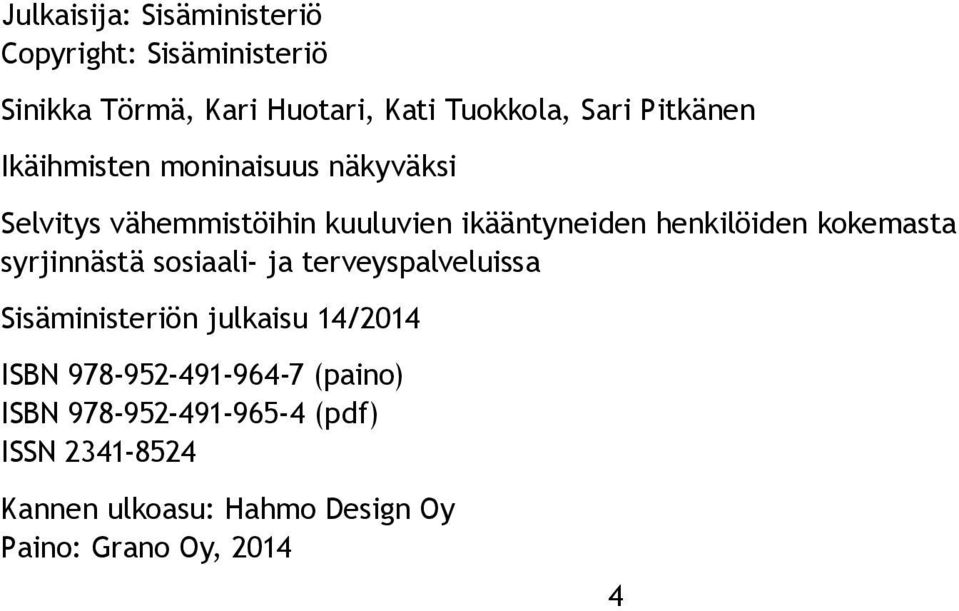 kokemasta syrjinnästä sosiaali- ja terveyspalveluissa Sisäministeriön julkaisu 14/2014 ISBN