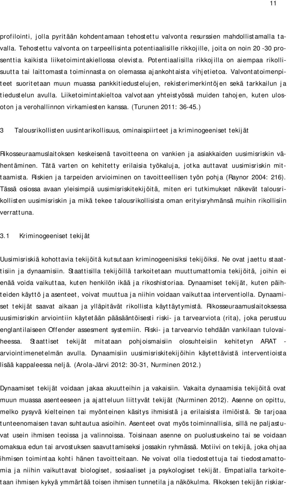 Potentiaalisilla rikkojilla on aiempaa rikollisuutta tai laittomasta toiminnasta on olemassa ajankohtaista vihjetietoa.