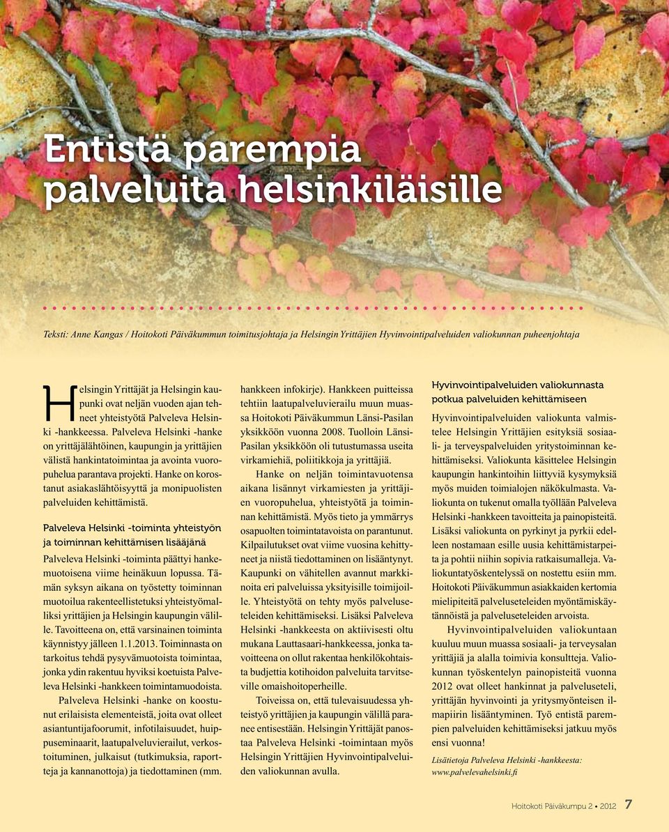 Palveleva Helsinki -hanke on yrittäjälähtöinen, kaupungin ja yrittäjien välistä hankintatoimintaa ja avointa vuoropuhelua parantava projekti.