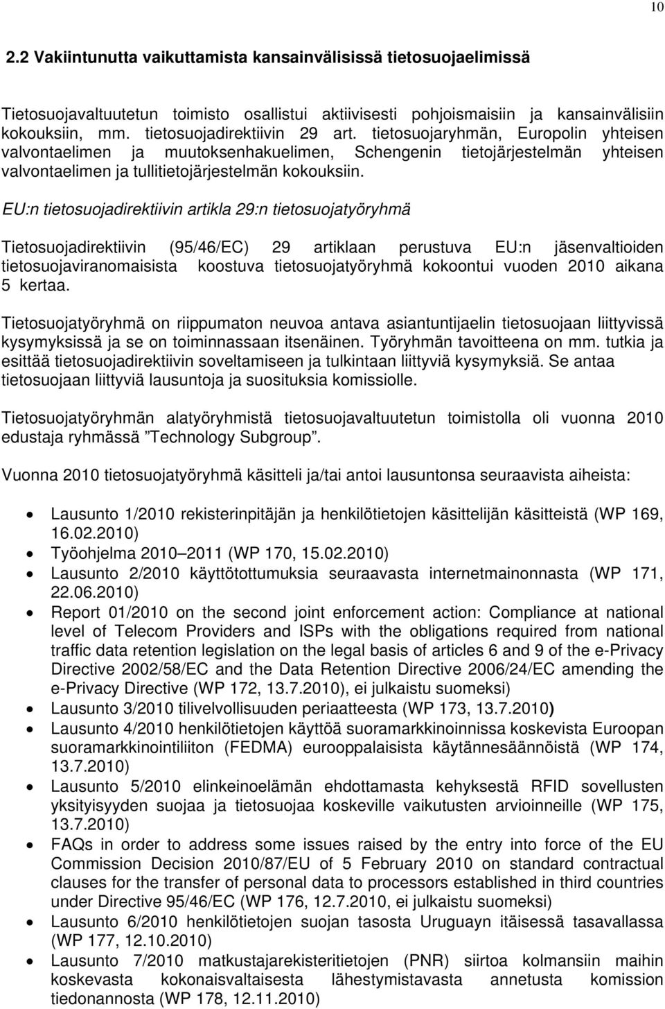 EU:n tietosuojadirektiivin artikla 29:n tietosuojatyöryhmä Tietosuojadirektiivin (95/46/EC) 29 artiklaan perustuva EU:n jäsenvaltioiden tietosuojaviranomaisista koostuva tietosuojatyöryhmä kokoontui