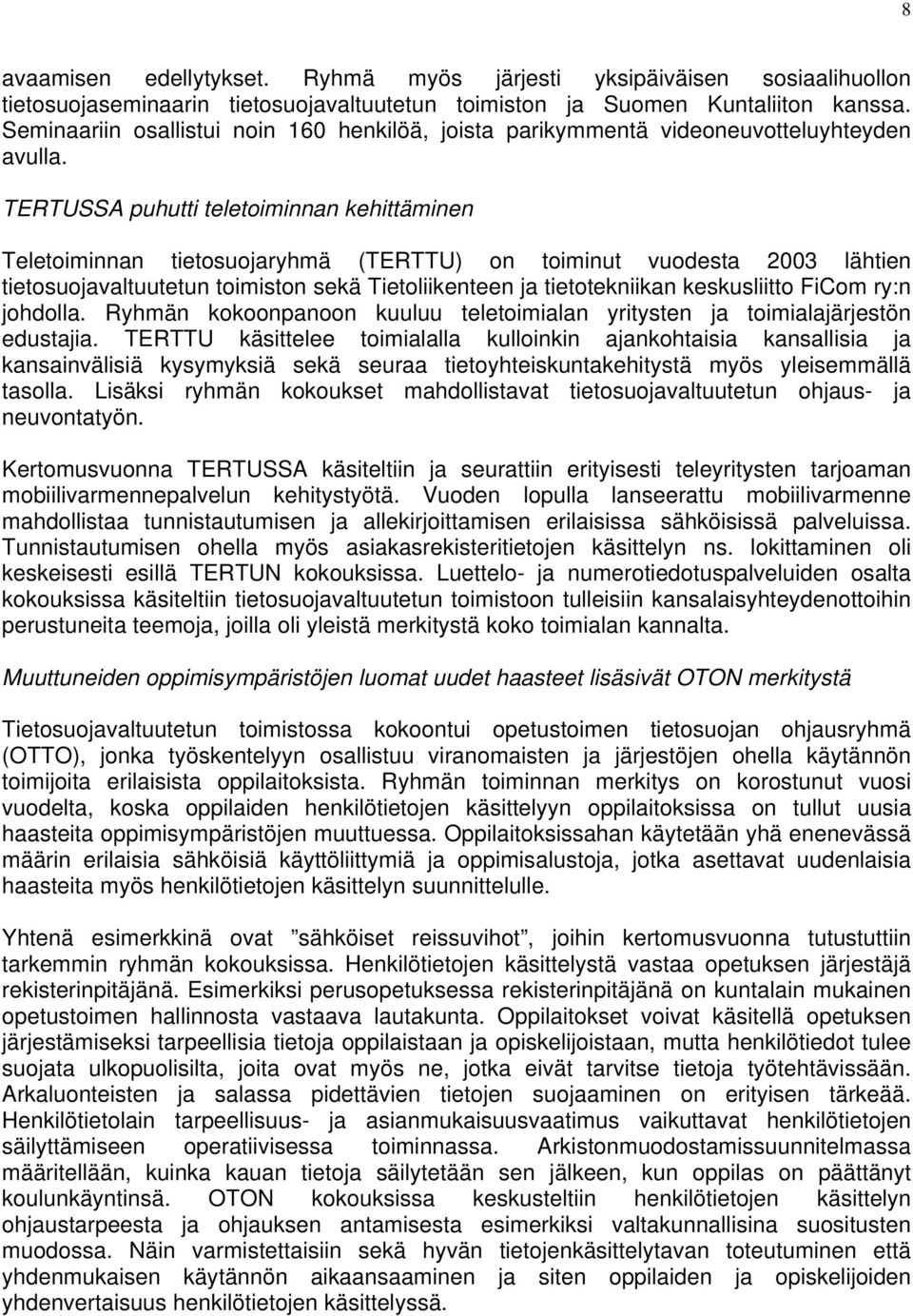 TERTUSSA puhutti teletoiminnan kehittäminen Teletoiminnan tietosuojaryhmä (TERTTU) on toiminut vuodesta 2003 lähtien tietosuojavaltuutetun toimiston sekä Tietoliikenteen ja tietotekniikan