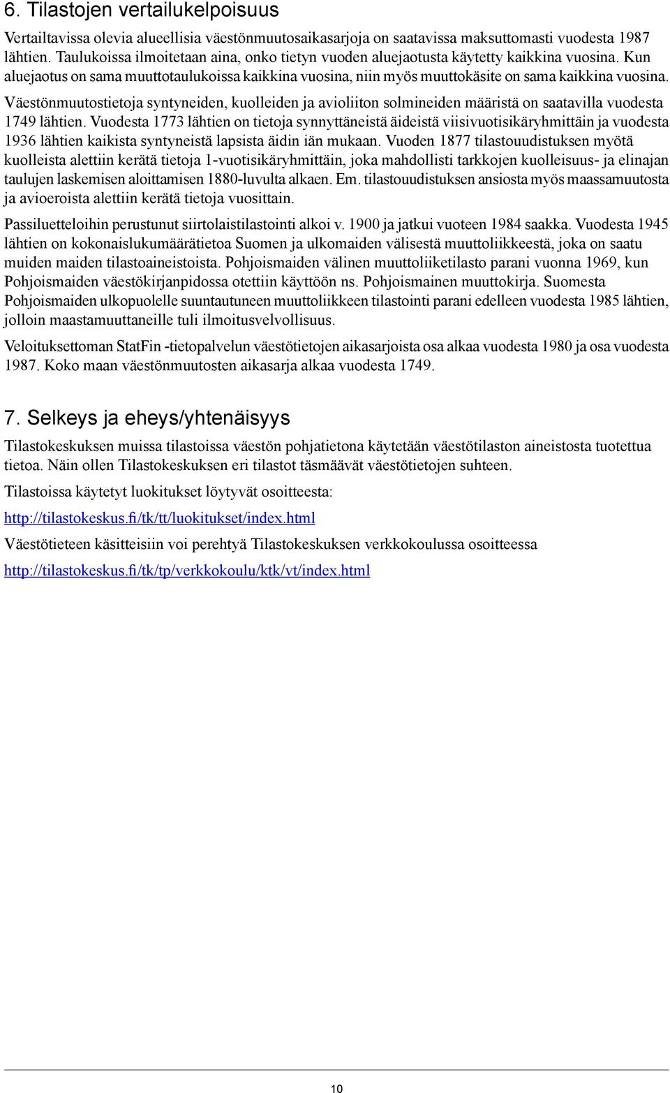 Väestönmuutostietoja syntyneiden, kuolleiden ja avioliiton solmineiden määristä on saatavilla vuodesta 1749 lähtien.